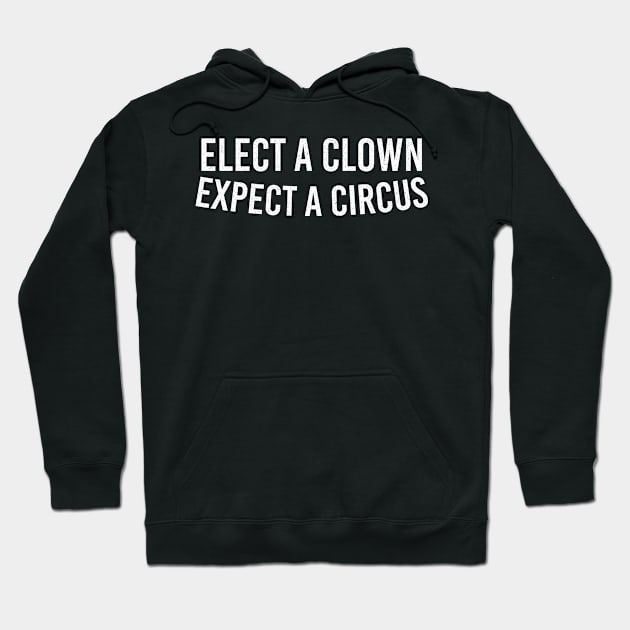 Elect A Clown Expect A Circus Hoodie by Vixel Art